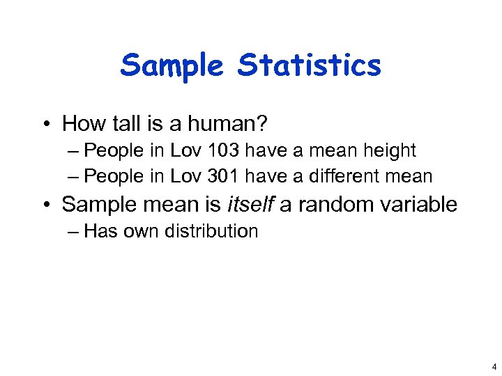 Sample Statistics • How tall is a human? – People in Lov 103 have