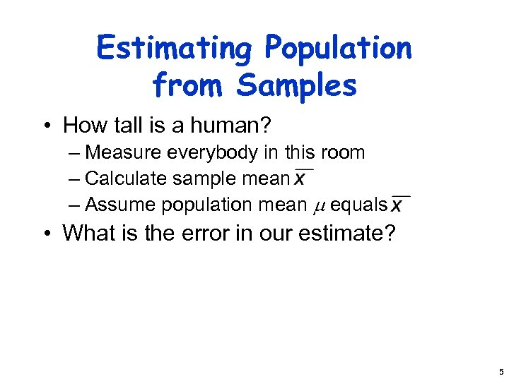 Estimating Population from Samples • How tall is a human? – Measure everybody in