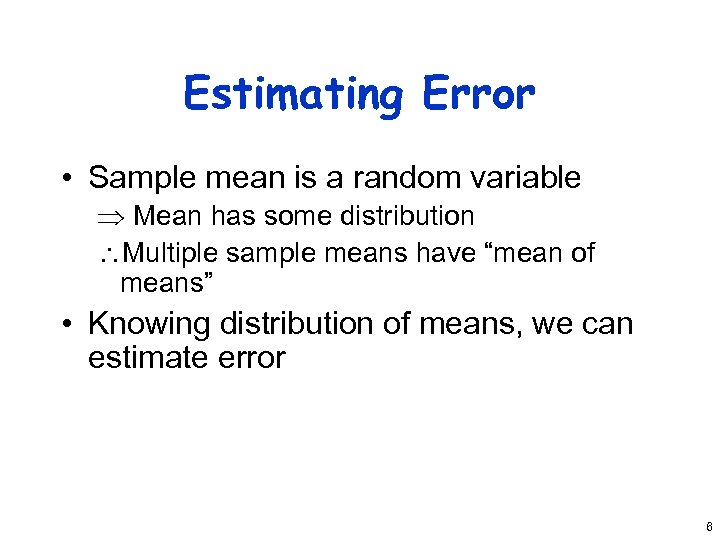 Estimating Error • Sample mean is a random variable Þ Mean has some distribution