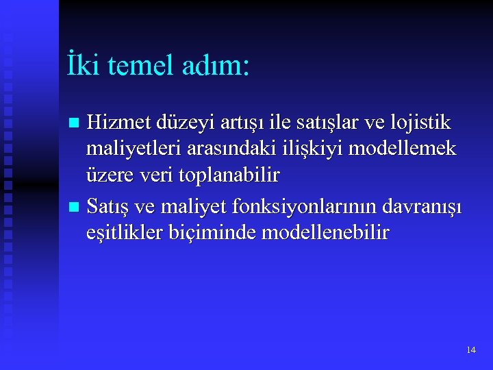 İki temel adım: Hizmet düzeyi artışı ile satışlar ve lojistik maliyetleri arasındaki ilişkiyi modellemek