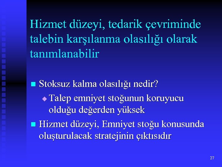 Hizmet düzeyi, tedarik çevriminde talebin karşılanma olasılığı olarak tanımlanabilir Stoksuz kalma olasılığı nedir? u