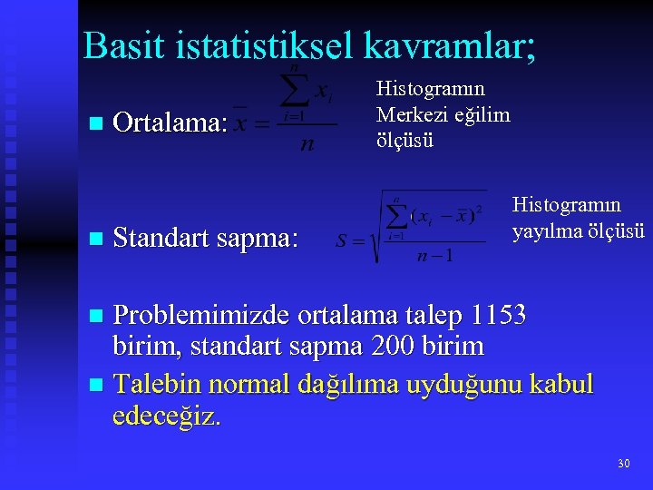 Basit istatistiksel kavramlar; n n Ortalama: Standart sapma: Histogramın Merkezi eğilim ölçüsü Histogramın yayılma
