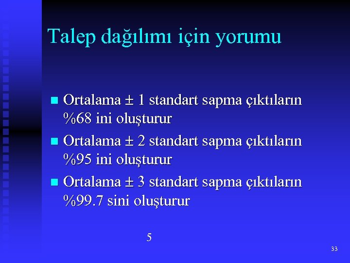Talep dağılımı için yorumu Ortalama 1 standart sapma çıktıların %68 ini oluşturur n Ortalama