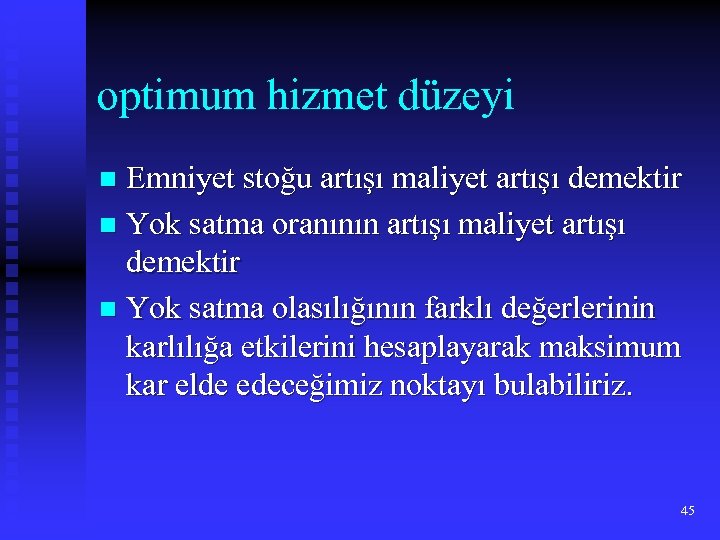 optimum hizmet düzeyi Emniyet stoğu artışı maliyet artışı demektir n Yok satma oranının artışı