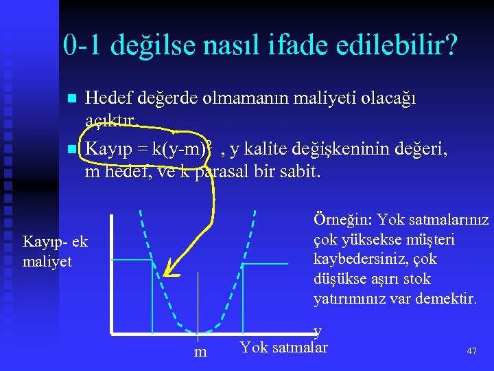 0 -1 değilse nasıl ifade edilebilir? n n Hedef değerde olmamanın maliyeti olacağı açıktır.
