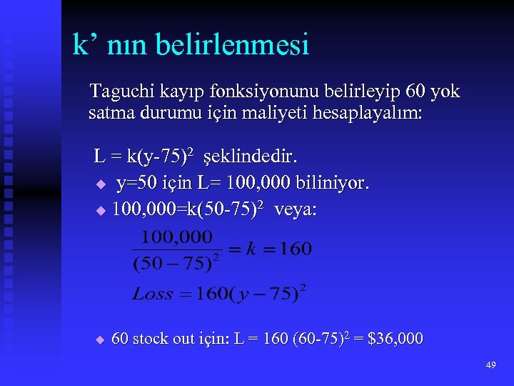 k’ nın belirlenmesi Taguchi kayıp fonksiyonunu belirleyip 60 yok satma durumu için maliyeti hesaplayalım:
