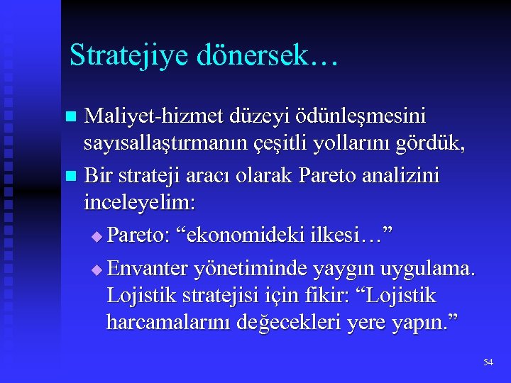 Stratejiye dönersek… Maliyet-hizmet düzeyi ödünleşmesini sayısallaştırmanın çeşitli yollarını gördük, n Bir strateji aracı olarak