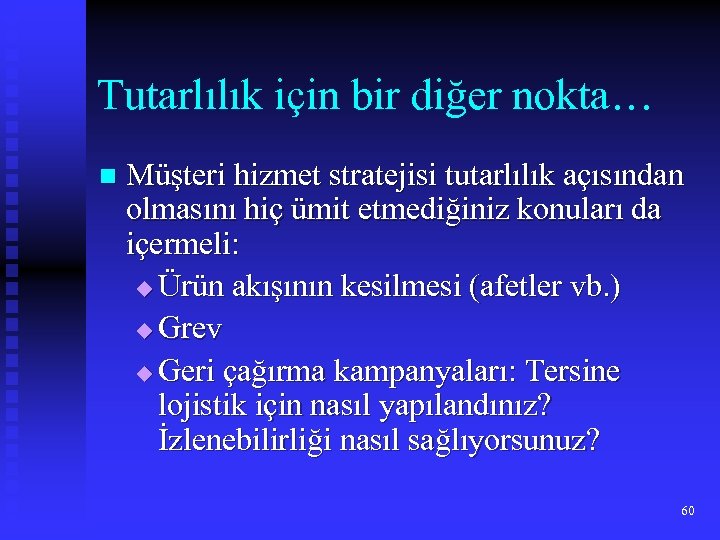Tutarlılık için bir diğer nokta… n Müşteri hizmet stratejisi tutarlılık açısından olmasını hiç ümit