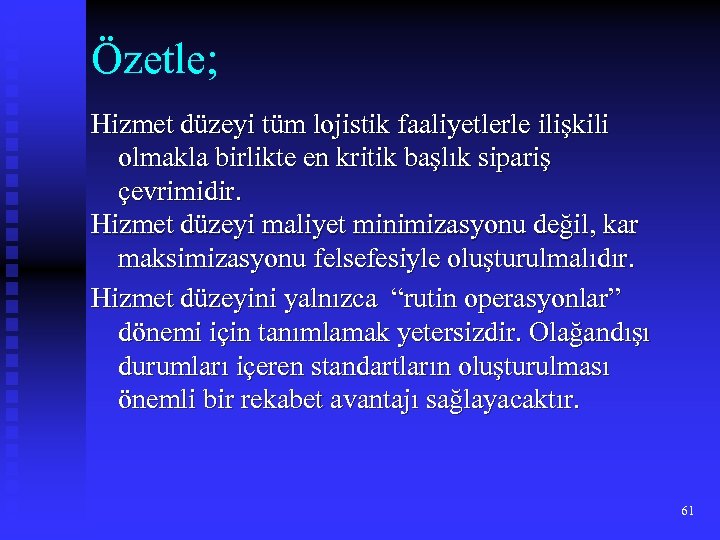 Özetle; Hizmet düzeyi tüm lojistik faaliyetlerle ilişkili olmakla birlikte en kritik başlık sipariş çevrimidir.