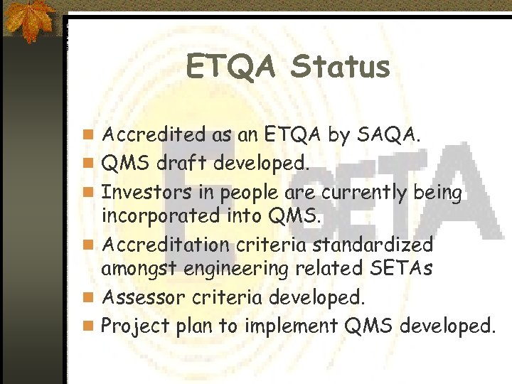 ETQA Status n Accredited as an ETQA by SAQA. n QMS draft developed. n