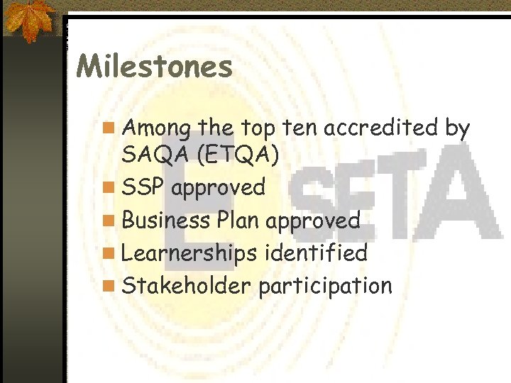 Milestones n Among the top ten accredited by SAQA (ETQA) n SSP approved n