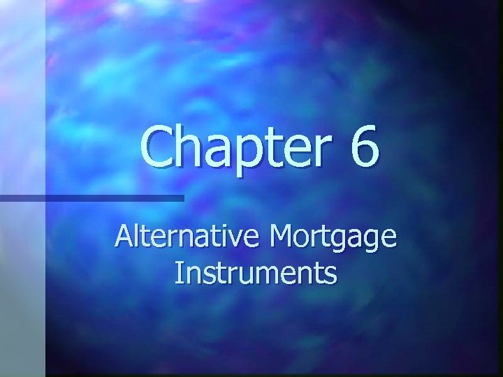 Chapter 6 Alternative Mortgage Instruments 