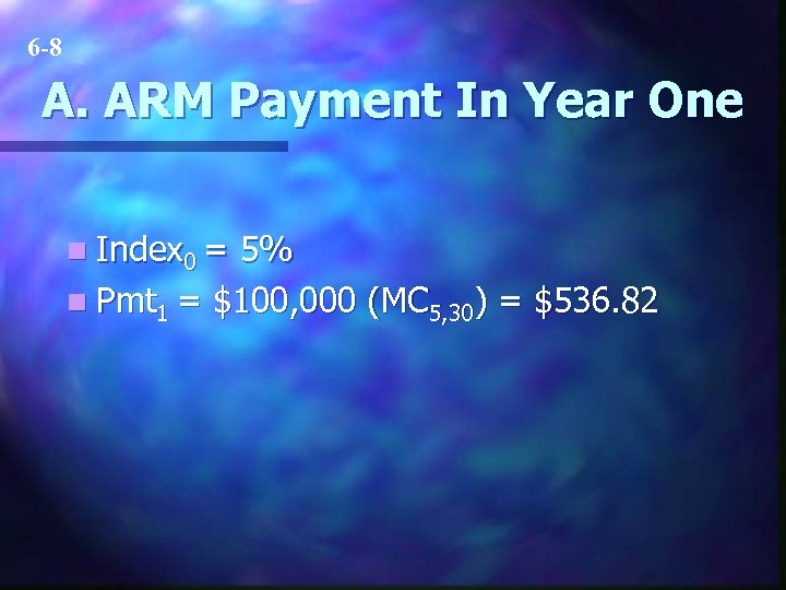 6 -8 A. ARM Payment In Year One n Index 0 = 5% n