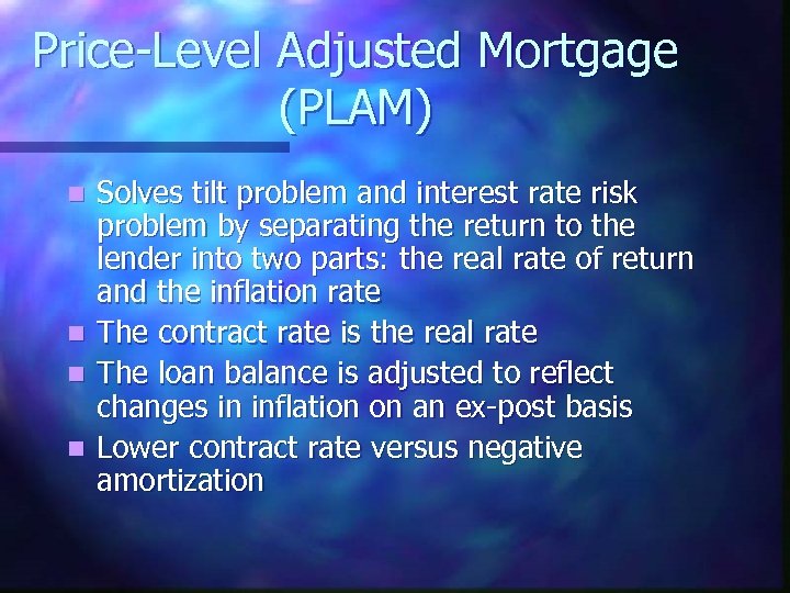 Price-Level Adjusted Mortgage (PLAM) Solves tilt problem and interest rate risk problem by separating