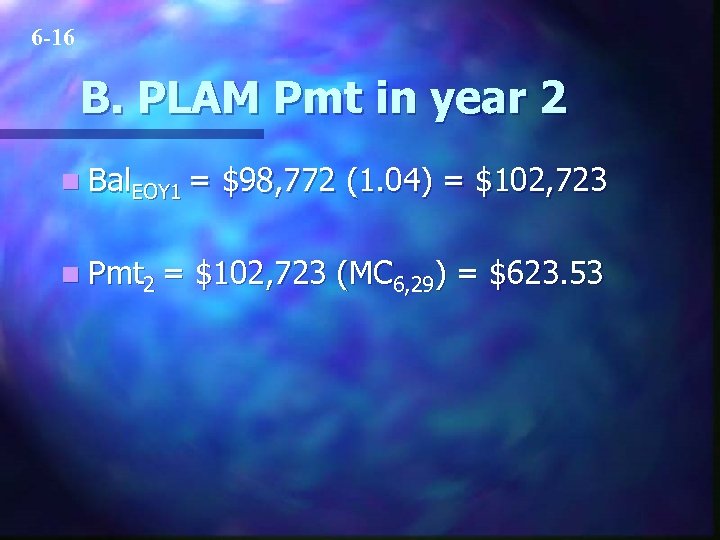 6 -16 B. PLAM Pmt in year 2 n Bal. EOY 1 = n