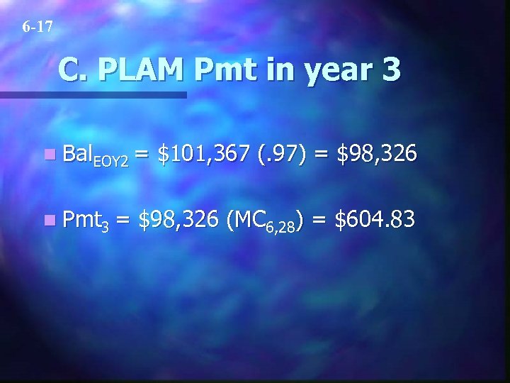 6 -17 C. PLAM Pmt in year 3 n Bal. EOY 2 = n
