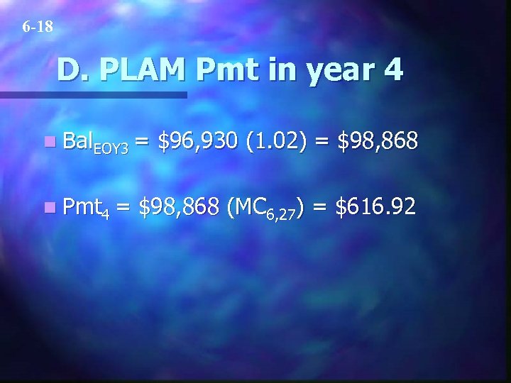 6 -18 D. PLAM Pmt in year 4 n Bal. EOY 3 = n