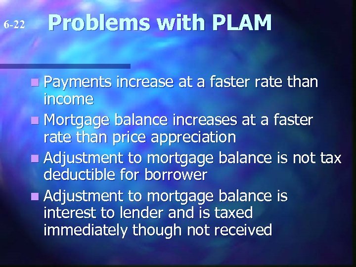 6 -22 Problems with PLAM n Payments increase at a faster rate than income