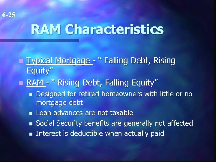 6 -25 RAM Characteristics Typical Mortgage - “ Falling Debt, Rising Equity” n RAM