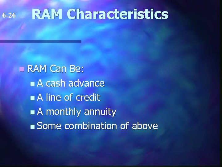 6 -26 RAM Characteristics n RAM Can Be: n A cash advance n A