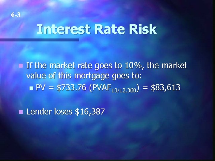 6 -3 Interest Rate Risk n If the market rate goes to 10%, the