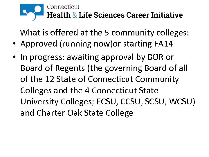 What is offered at the 5 community colleges: • Approved (running now)or starting FA