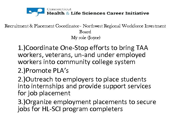 Recruitment & Placement Coordinator– Northwest Regional Workforce Investment Board My role (Joyce) 1. )Coordinate