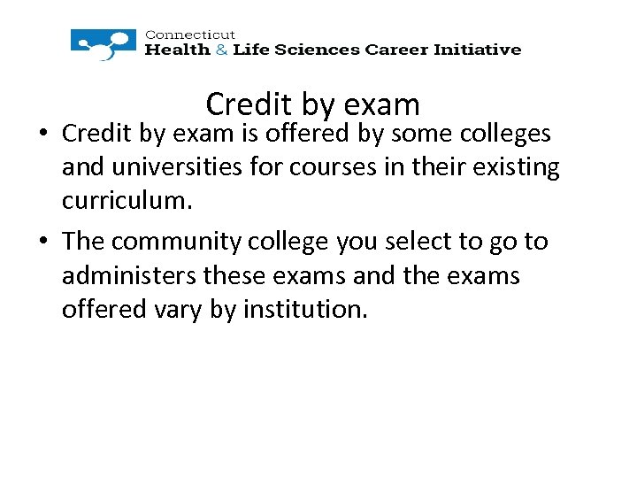 Credit by exam • Credit by exam is offered by some colleges and universities