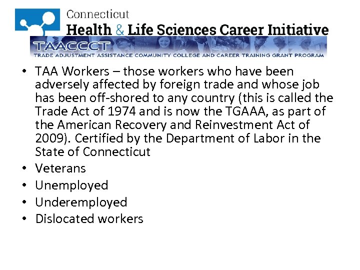 Who can benefit from the TAACCCT grant? • TAA Workers – those workers who