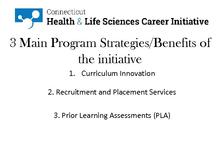 3 Main Program Strategies/Benefits of the initiative 1. Curriculum Innovation 2. Recruitment and Placement
