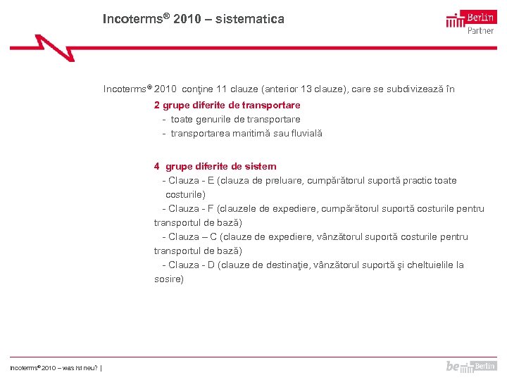 Incoterms® 2010 – sistematica Incoterms® 2010 conţine 11 clauze (anterior 13 clauze), care se
