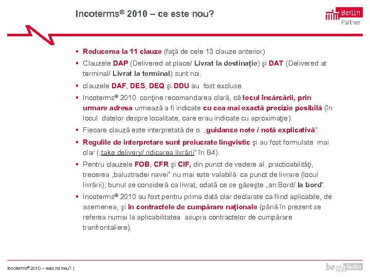 Incoterms® 2010 – ce este nou? § Reducerea la 11 clauze (faţă de cele