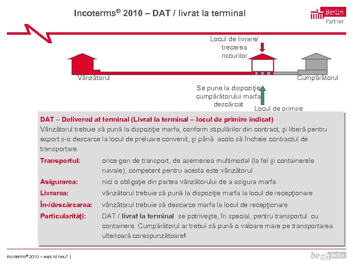Incoterms® 2010 – DAT / livrat la terminal Locul de livrare/ trecerea riscurilor Vânzătorul