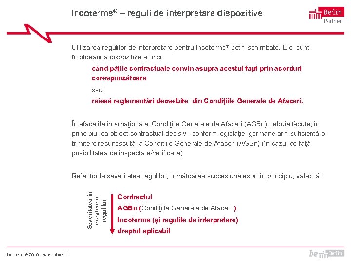Incoterms® – reguli de interpretare dispozitive Utilizarea regulilor de interpretare pentru Incoterms® pot fi