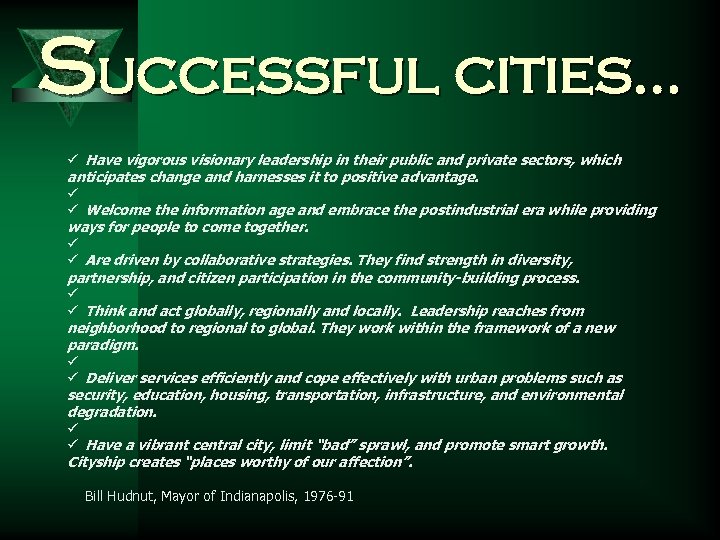 Successful cities… ü Have vigorous visionary leadership in their public and private sectors, which