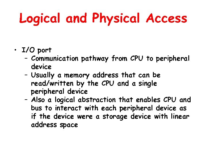 Logical and Physical Access • I/O port – Communication pathway from CPU to peripheral