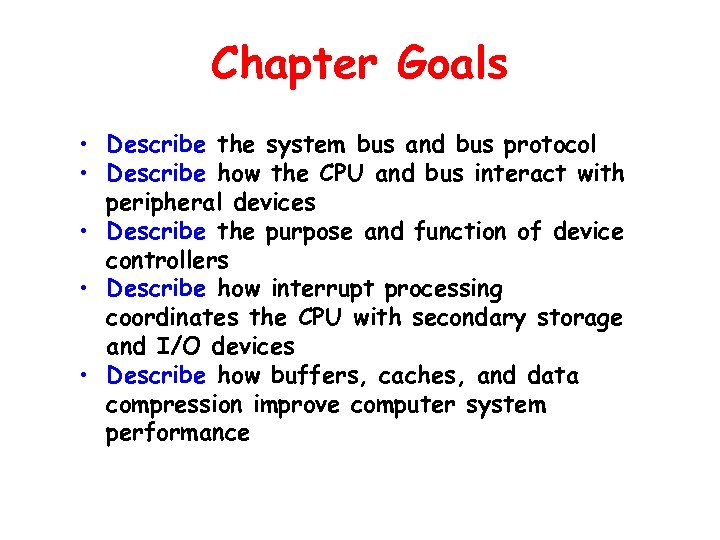 Chapter Goals • Describe the system bus and bus protocol • Describe how the