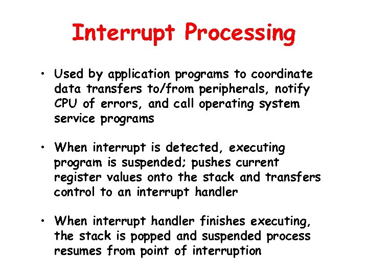 Interrupt Processing • Used by application programs to coordinate data transfers to/from peripherals, notify