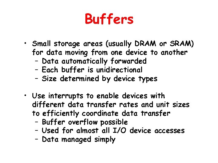 Buffers • Small storage areas (usually DRAM or SRAM) for data moving from one