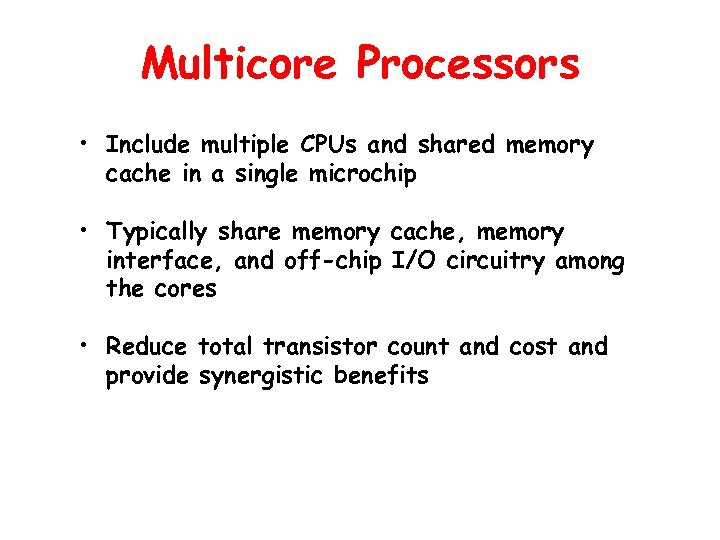 Multicore Processors • Include multiple CPUs and shared memory cache in a single microchip