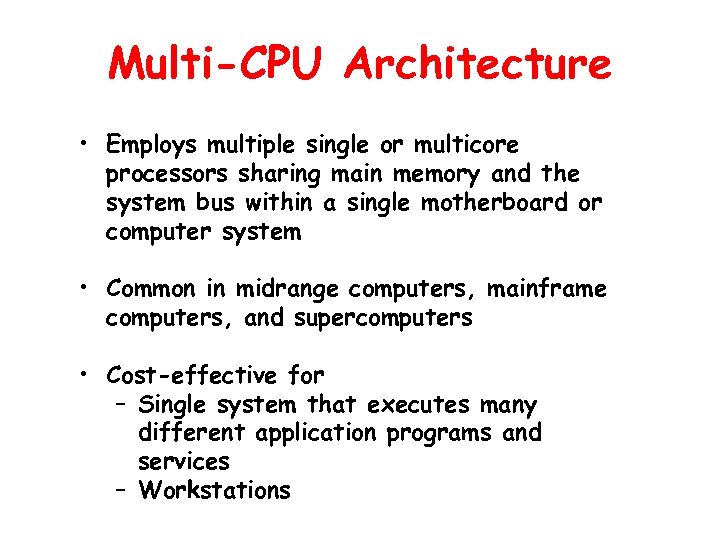 Multi-CPU Architecture • Employs multiple single or multicore processors sharing main memory and the