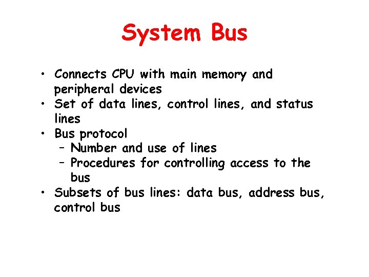 System Bus • Connects CPU with main memory and peripheral devices • Set of