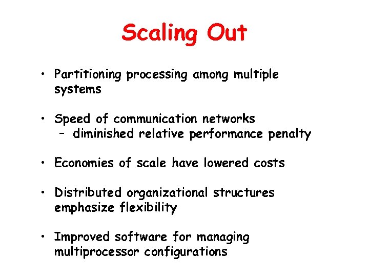 Scaling Out • Partitioning processing among multiple systems • Speed of communication networks –