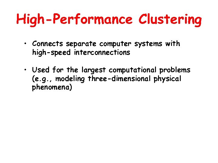 High-Performance Clustering • Connects separate computer systems with high-speed interconnections • Used for the