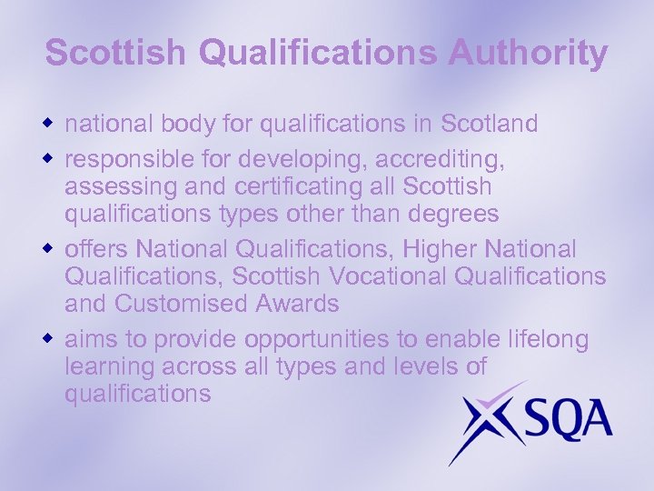 Scottish Qualifications Authority w national body for qualifications in Scotland w responsible for developing,