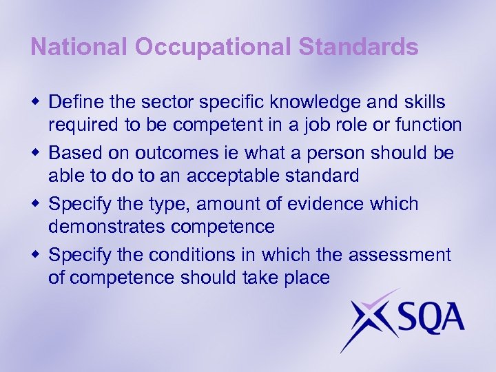 National Occupational Standards w Define the sector specific knowledge and skills required to be