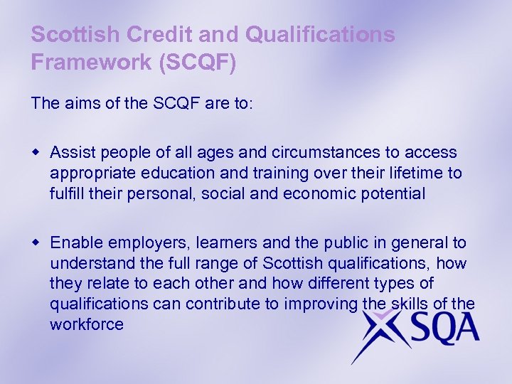 Scottish Credit and Qualifications Framework (SCQF) The aims of the SCQF are to: w