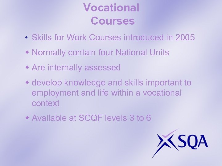 Vocational Courses • Skills for Work Courses introduced in 2005 w Normally contain four