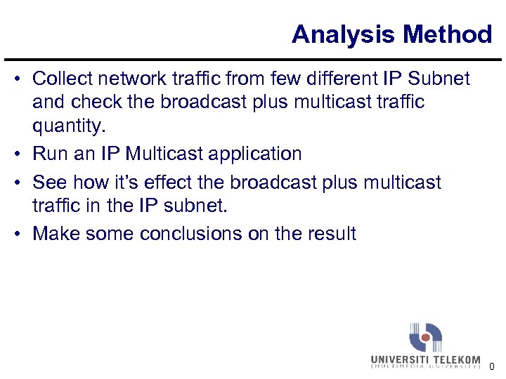 Analysis Method • Collect network traffic from few different IP Subnet and check the