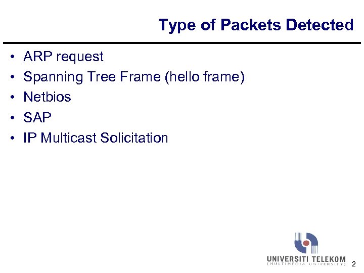 Type of Packets Detected • • • ARP request Spanning Tree Frame (hello frame)